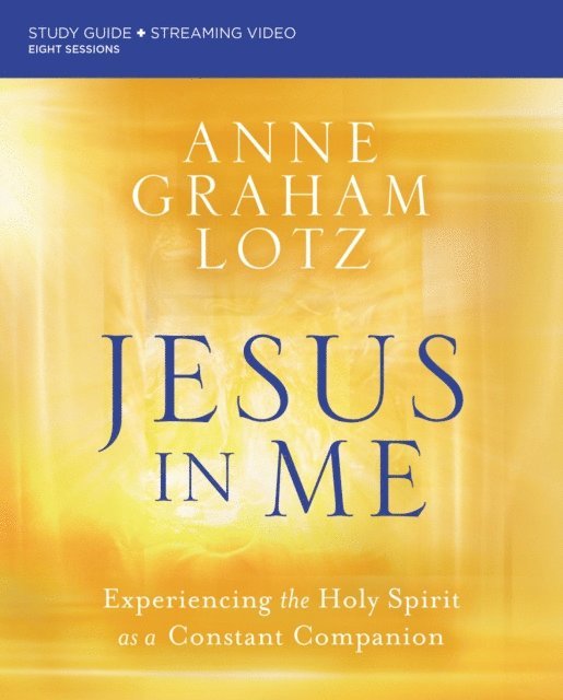 Anne Graham Lotz - Jesus in Me Bible Study Guide plus Streaming Video, E-bok