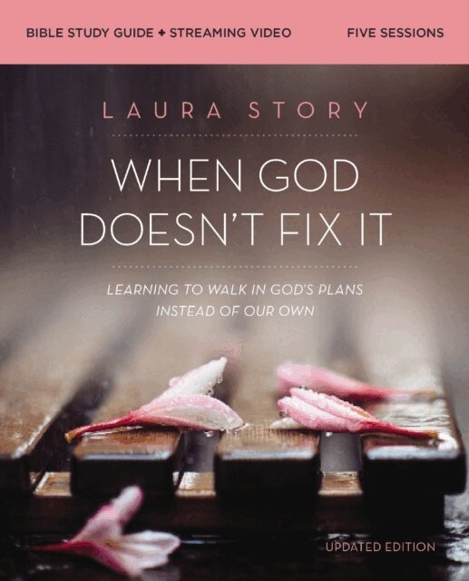 Laura Story - When God Doesn't Fix It Bible Study Guide plus Streaming Video, Updated Edition, E-bok