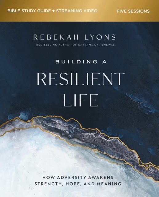 Rebekah Lyons - Building a Resilient Life Bible Study Guide plus Streaming Video, E-bok
