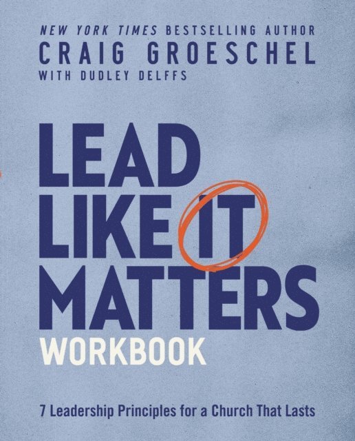 Craig Groeschel - Lead Like It Matters Workbook, E-bok