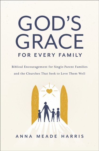 Anna Meade Harris - God's Grace for Every Family, E-bok