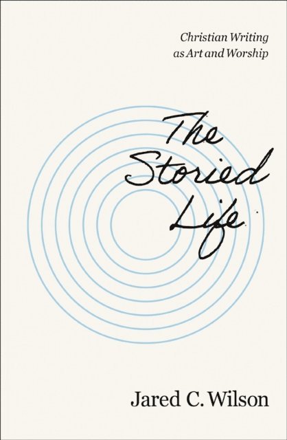 Jared C. Wilson - Storied Life, E-bok
