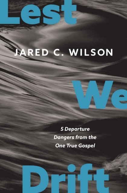 Jared C. Wilson - Lest We Drift, E-bok