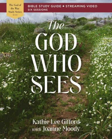 Kathie Lee Gifford - God Who Sees Bible Study Guide plus Streaming Video, E-bok