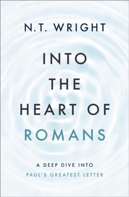 N. T. Wright - Into the Heart of Romans, E-bok