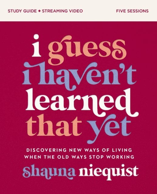 Shauna Niequist - I Guess I Haven't Learned That Yet Study Guide plus Streaming Video, E-bok