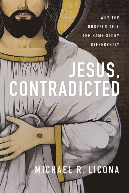 Michael R. Licona - Jesus, Contradicted, E-bok