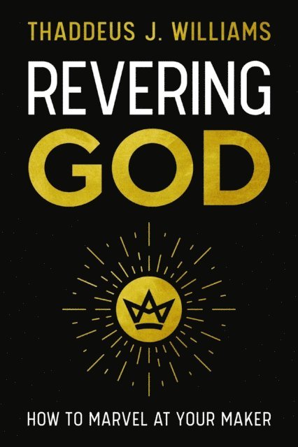 Thaddeus J. Williams - Revering God, E-bok
