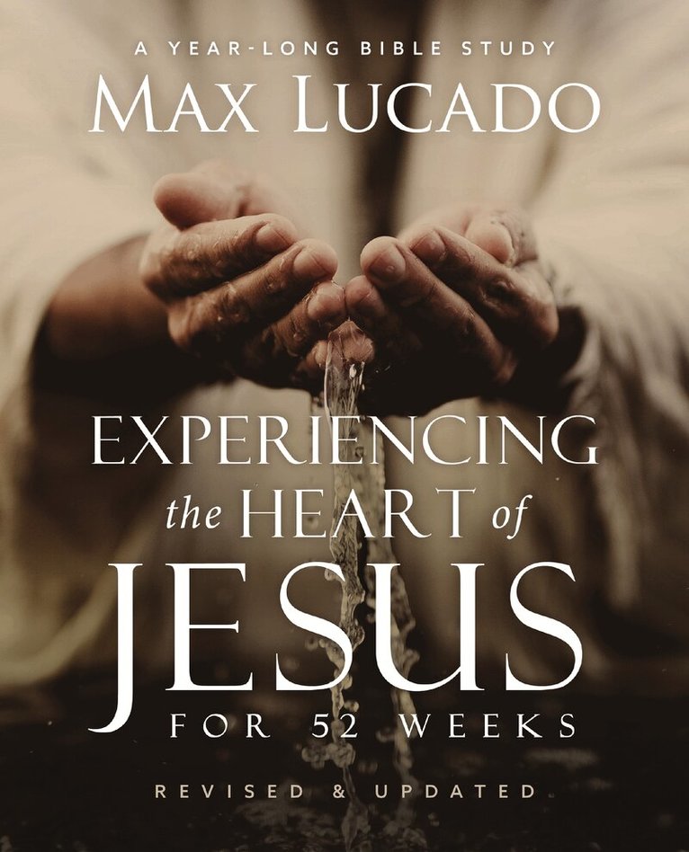 Max Lucado - Experiencing the Heart of Jesus for 52 Weeks Revised and Updated, Häftad