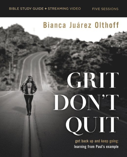 Bianca Juarez - Grit Don't Quit Bible Study Guide plus Streaming Video, E-bok