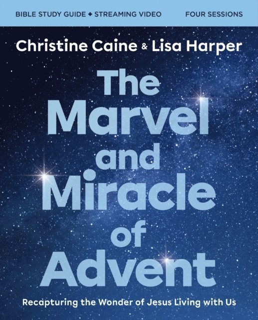 Lisa Harper, Christine Caine - Marvel and Miracle of Advent Bible Study Guide plus Streaming Video, E-bok