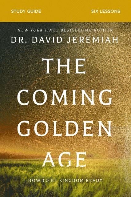 Dr.  David Jeremiah - Coming Golden Age Bible Study Guide, E-bok