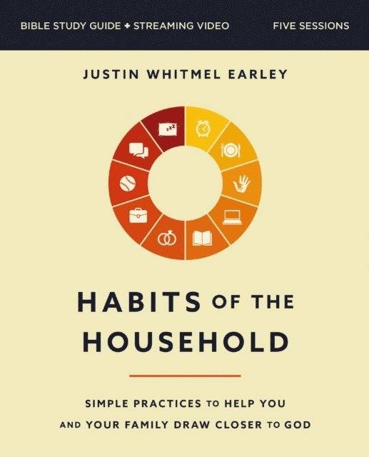 Justin Whitmel Earley - Habits of the Household Bible Study Guide plus Streaming Video, E-bok