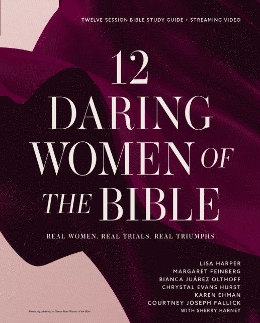 Courtney Joseph Fallick, Karen Ehman, Chrystal Evans Hurst, Bianca Juarez, Margaret Feinberg, Lisa Harper - 12 Daring Women of the Bible Study Guide plus Streaming Video, E-bok