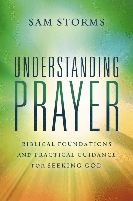 Sam Storms - Understanding Prayer, E-bok