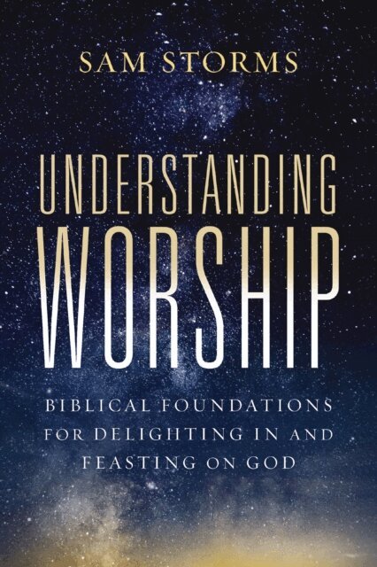 Sam Storms - Understanding Worship, E-bok