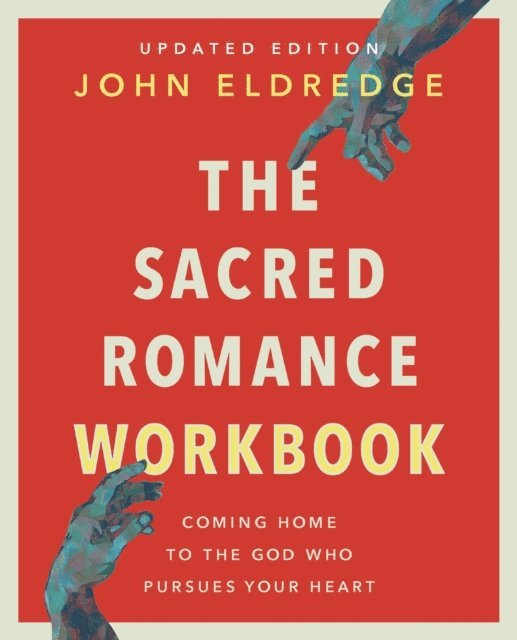 John Eldredge - Sacred Romance Workbook, Updated Edition, E-bok