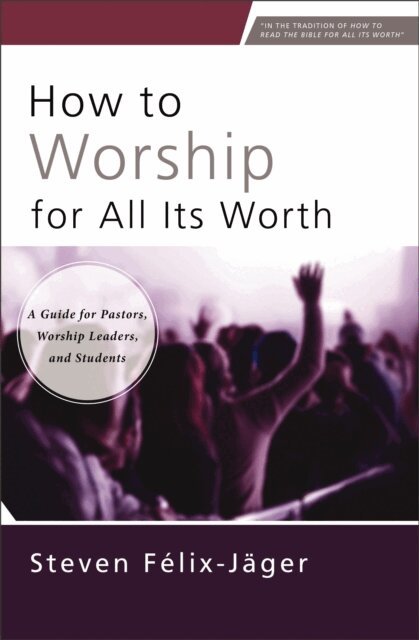 Steven Felix-Jager - How to Worship for All Its Worth, E-bok