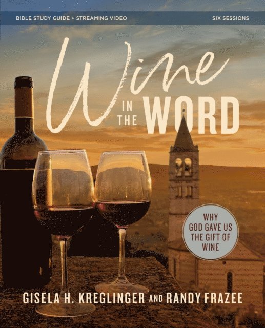 Randy Frazee, Gisela H. Kreglinger - Wine in the Word Bible Study Guide plus Streaming Video, E-bok
