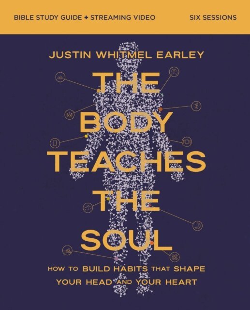 Justin Whitmel Earley - Body Teaches the Soul Bible Study Guide plus Streaming Video, E-bok