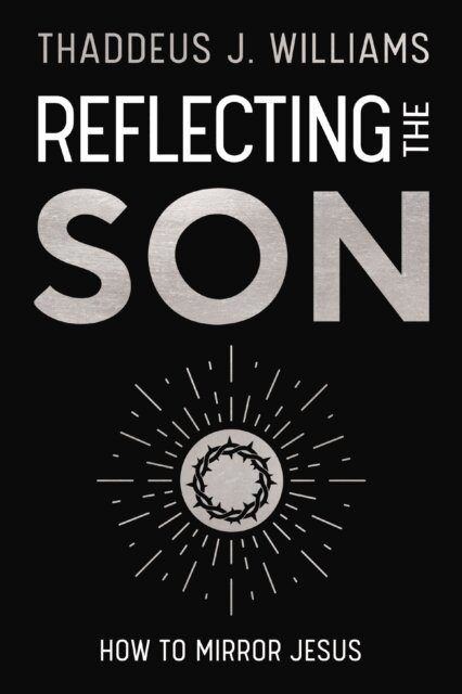 Thaddeus J. Williams - Reflecting the Son, E-bok. Tillgänglighet: Lägg i varukorg