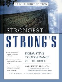 Strongest Strong's Exhaustive Concordance of the Bible Larger Print Edition
