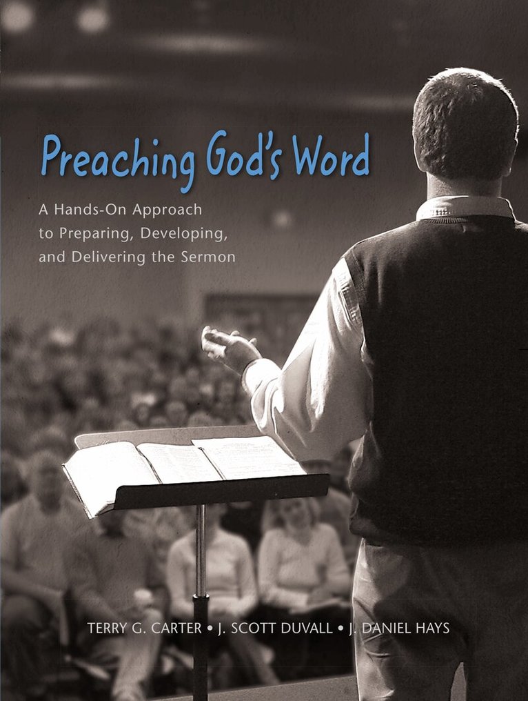 Terry G. Carter, J. Scott Duvall, J. Daniel Hays - Preaching God's Word, Inbunden
