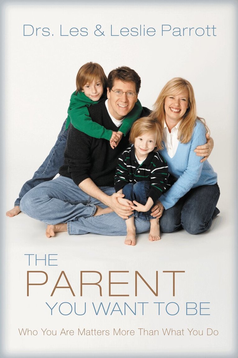 Les and Leslie Parrott - Parent You Want to Be, Häftad
