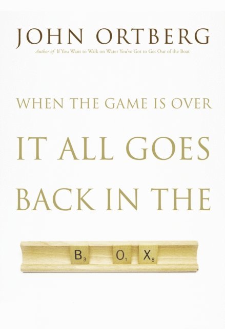 John Ortberg - When the Game Is Over, It All Goes Back in the Box, E-bok