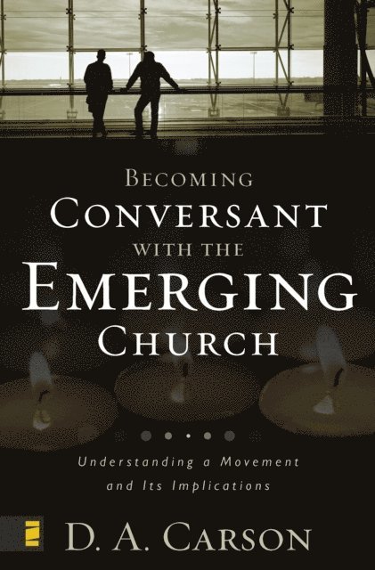 D. A. Carson - Becoming Conversant with the Emerging Church, E-bok