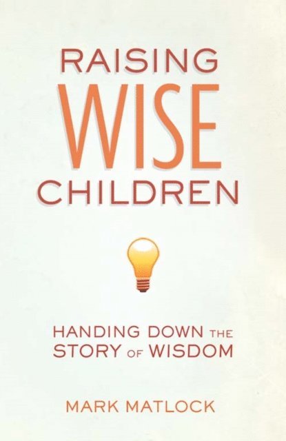 Mark Matlock - Raising Wise Children, E-bok