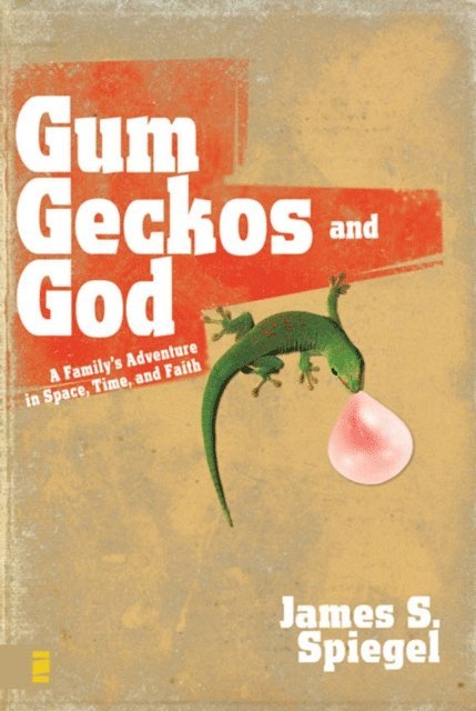 James S. Spiegel - Gum, Geckos, and God, E-bok
