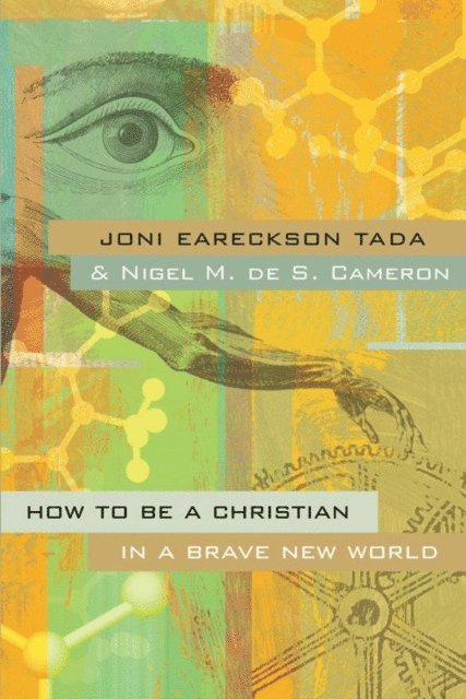 Nigel M. de S. Cameron, Joni Eareckson Tada - How to Be a Christian in a Brave New World, E-bok