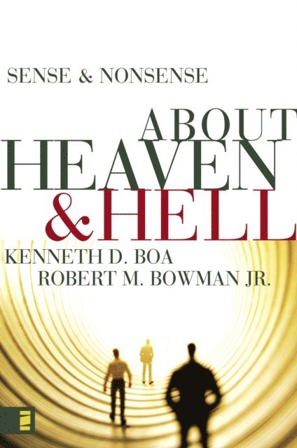 Robert M. Bowman Jr., Kenneth D. Boa - Sense and Nonsense about Heaven and Hell, E-bok