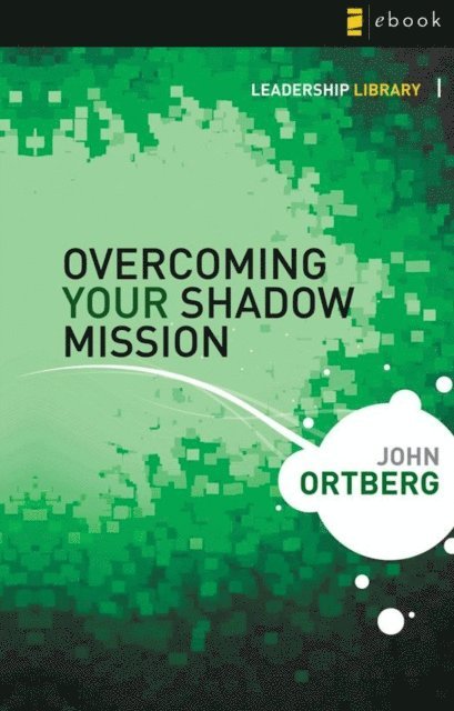 John Ortberg - Overcoming Your Shadow Mission, E-bok