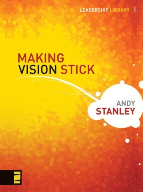 Andy Stanley - Making Vision Stick, E-bok