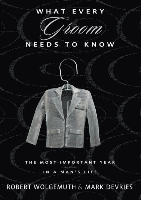Mark DeVries, Robert Wolgemuth - What Every Groom Needs to Know, E-bok