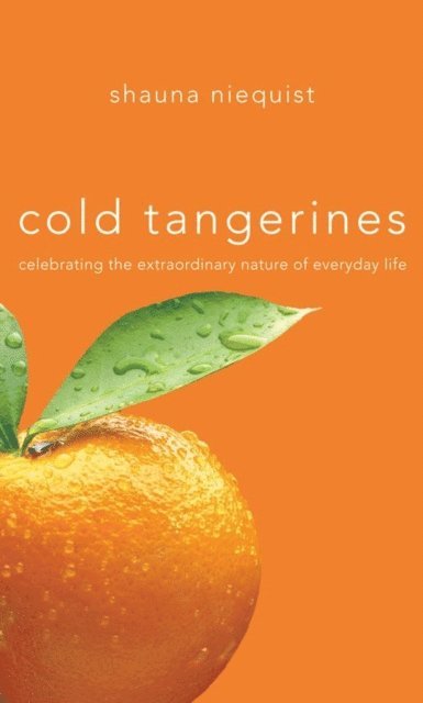 Shauna Niequist - Cold Tangerines, E-bok