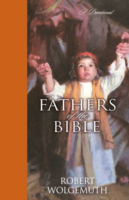 Robert Wolgemuth - Fathers of the Bible, E-bok
