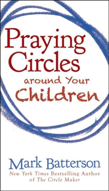 Mark Batterson - Praying Circles around Your Children, E-bok