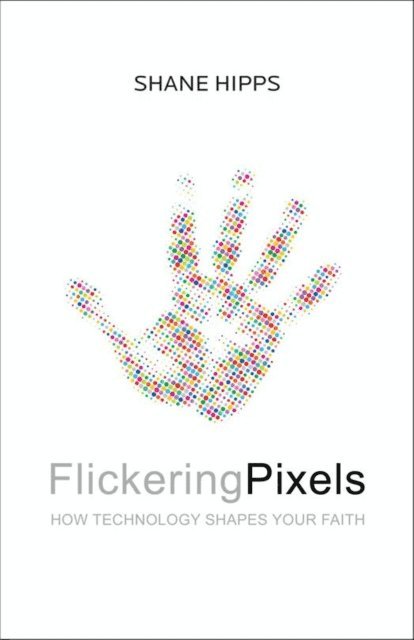 Shane Hipps - Flickering Pixels, E-bok
