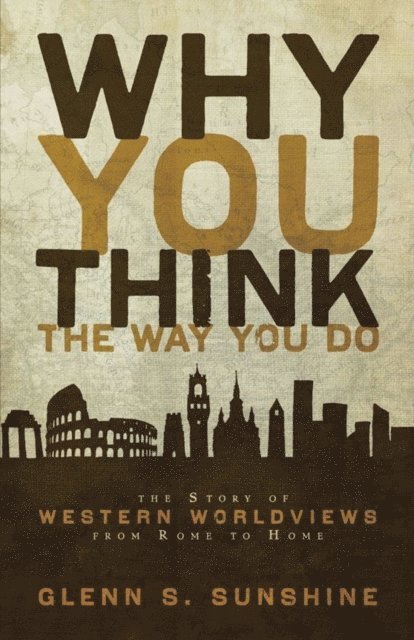 Glenn S. Sunshine - Why You Think the Way You Do, E-bok