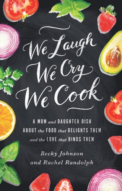 Rachel Randolph, Becky Johnson - We Laugh, We Cry, We Cook, E-bok