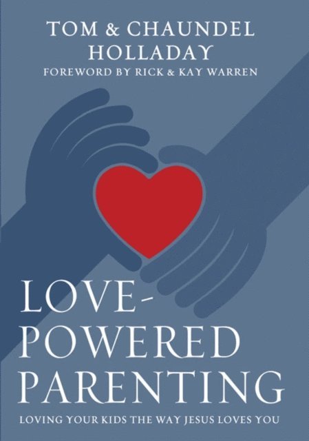 Chaundel Holladay, Tom Holladay - Love-Powered Parenting, E-bok