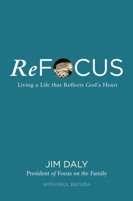 Paul Batura, Jim Daly - ReFocus, E-bok