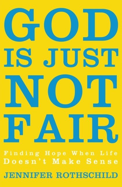 Jennifer Rothschild - God Is Just Not Fair, E-bok