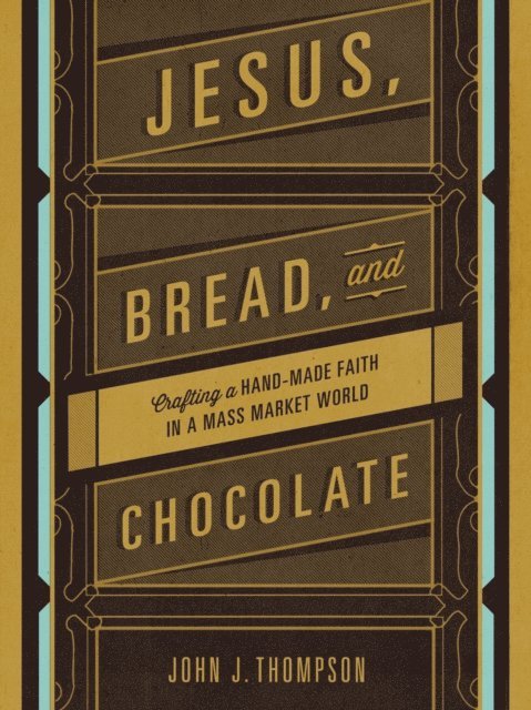 John J. Thompson - Jesus, Bread, and Chocolate, E-bok