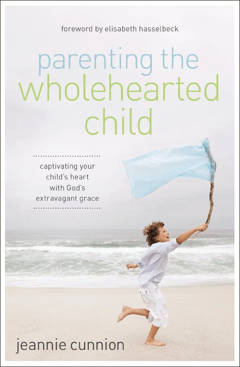 Jeannie Cunnion - Parenting the Wholehearted Child, Häftad
