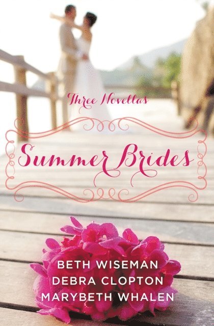 Debra Clopton, Marybeth Mayhew Whalen, Beth Wiseman - Summer Brides, E-bok