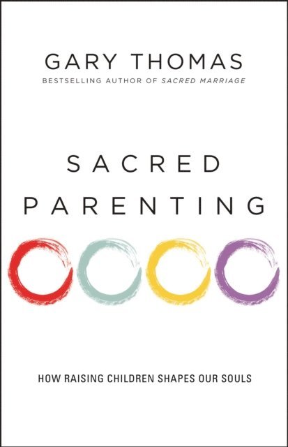 Gary Thomas - Sacred Parenting, E-bok